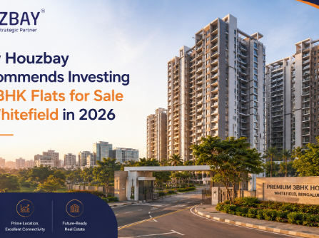 Why Houzbay Recommends Investing in 3BHK Flats for Sale in Whitefield in 2026