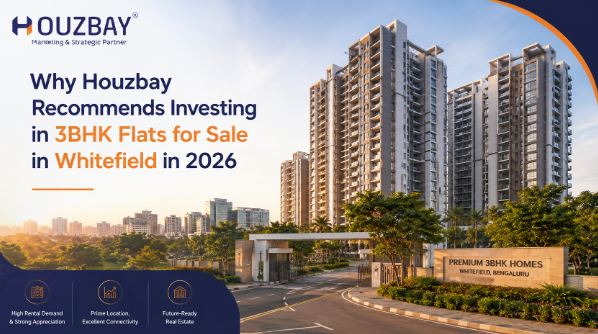 Why Houzbay Recommends Investing in 3BHK Flats for Sale in Whitefield in 2026